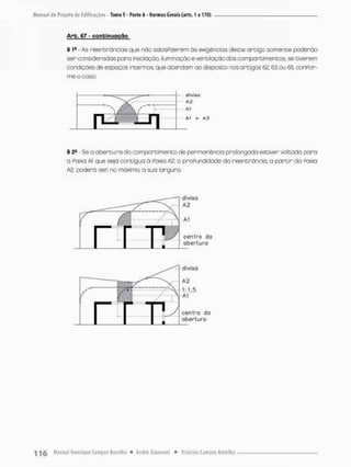 Arb. 67 - conbinugção
§ 1- - As reentrãncias que não sotisPizerem òs exigências deste artigo somente poderão
sen consideradas para insolação, iluminação e ventilação dos comportimentos, se tiverem
condições de espoços incernos, que otendam ao disposto nos arcigos 62, 63 ou 65, conPor-
me o casa
S 2S - Se a aberCura do compartimento de permanência prolongada estiver voltada para
a Paixa Al que seja contígua ò Paixa A2, a proPundidade do reentrõncia, a p a r t i r da Paixa
A2, poderõ ser, no mãximo, a sua largura.
diviso
A2
Al
centro da
abertura
divisa
A2
1:1,5
Al
centro do
oberturo
 