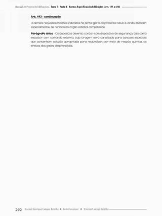 Arb. 443 - confcinuqgõo
e demois requisitos mínimos indicados no porte geral do presente títuloe, ainda, atender
especialmente, às normas do órgão estatal competente.
ParágraPo üníco - Os depósitos deverão contar com dispositivo de segurança, tais como
exaustor oom comando externa cuja tiragem serã canalizada para tonques especiais
que contenham solução apropriada pora neutralizar, por meio de reação química, os
ePeitos dos gases desprendidos.
 
