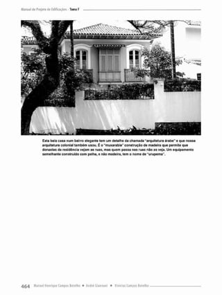 Esta bela casa num bairro elegante tem um detalhe da chamada "arquitetura árabe" e que nossa
arquitetura colonial também usou. É o "muxarabie" construção de madeira que permite que
donzelas da residência vejam as ruas, mas quem passa nas ruas não as veja. Um equipamento
semelhante construído com palha, e nao madeira, tem o nome de"uruperna".
 