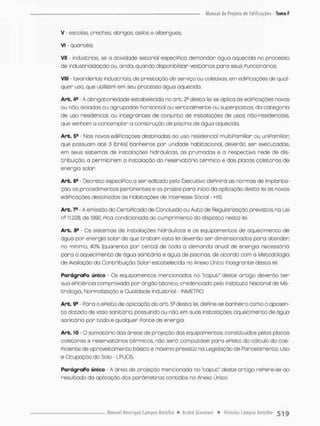 V - escolas, creches, abrigos, osilos e albergues;
V) - quartéis;
VII • indústrias, se o atividade setorial especiPico demandar água aquecida no processo
de industrialização ou, ainda, quando disponibilizar vestiários paro seus Funcionários;
VIII - lavanderias industriais, de prestação de serviço ou coletivos, em ediPicações de qual-
quer uso, que utilizem em seu processo água aquecida,
Art, 4S • A obrigatoriedade estabelecida no art. 2° desta lei se aplica òs ediPicações novos
ou nõo, isoladas ou ag nu podas horizontal ou verticalmente ou superpostas, da categoria
de uso residencial, ou integrantes de conjunto de instalações de usos nõo-residenciais,
que venham a contemplar a construção de pisoino de ãgua aquecida,
Art, 5S - Nas novos ediPscações destinadas ao uso residenc:al multiPamiliar ou uniPamiliari
que possuam até 3 (três) banheiros por unidode habitacional, deverão sen executadas,
em seus sistemas de instalações hidráulicas as prumadas e a respectiva rede de dis-
tribuição, a permitirem a instalação do reservatório térmico e das placos coletoras de
energia solar
Art, 6a - Decreto especiPico a ser editado pelo Executivo dePinirà as normas de implanta-
ção, os procedimentos pertinentes e os prazos para inicio da aplicação desta lei ás novas.
ediPicações destinadas òs Habitações de Interesse Scciol - HIS.
Art. 7® * A emissão do CertiPicado de Conclusão ou Auto de Regularização previstos na Lei
n° 11.228, de 1992, Pica condicionada ao cumprimento do disposto nesta lei,
Art. Sa - Os sistemas de instalações hidnáulioos e os equipamentos de aquecimento de
água por energia solar de que t r a t a m esta lei deverão ser dimensionados pora atender,
no mínimo. 40% (quarenta pon cento} de toda a demanda anual de enengia necessária
pora o aquecimento de água sanitária e água de piscinaa de acordo com a Metodologia
de Avaliação da Contribuição Soior estabelecida no Anexo Único integrante desta lei.
ParágraPo único - Os equipamentos mencionados no "capub" deste artrgo deverão t e r
sua ePiciência comprovado por órgão técnico, credenciado pelo Instituto Nacional de Me-
trologia, Normalização e Qualidade Industrial - iMMETRO.
Art. 94 Para o ePeito de aplicação do art. 5a desta lei, dePine-se banheira como o oposen •
t o dotado de vaso sanitário, possuindo ou não, em suas instalações aquecimento de água
sanitário por todo e qualquer ponte de erergia
Art. 10 O somatório das áreas de projeção dos equipamentos, constituídos pelas placas
coletoras e reservatórios térmicos, não será computável para ePeito do cálculo do coe-
ficiente de aproveitamento básico e máximo previsto na Legislação de Parcelamento, Uso
e Ocupação do Solo - LPUOS.
ParágraPo único - A áreo de projeção mencionada no "coput" deste artigo rePere-se ao
resultado da aplicação dos parâmetros contidos no Anexo Único.
 