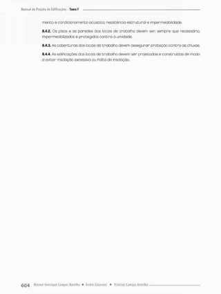mento e condicionamento acústico, resistência estrutural e impermeabi.idade.
8.4.2. Os pisos e os paredes dos locais de trabalho devem ser sempre que necessário,
impermeabilizados e protegidos contra a umdade.
8.4.3. As coberturas dos locais de trabalho devem assegurar proteção contra as chuvas.
8.4.4. As ediPicações dos locais de trabafho devem ser projetadas e construídas de medo
a evitar insolaçõo excessivo ou Palco de insoloçõo.
 