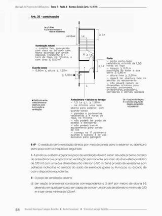 Arb, 35 - confcinuogão
le > 1,2Dm
Fl > Le ürua liv.'i' para o
fluss «tínmenis)
variável
Iluminação natural
- caixilho fixe, guornecido
com vidro ou de abrir com
fecho acionado por chave
especial, resistente a 1
hora de fogo, no m í n i m o , e
com ãrea < Ò , 5 0 m !
Guarda-corpo
- 0,90m < ollura < 1,.20m
> 5,00m I
> Le
> Le
Parta
- porte c o r t o - f o g o :
resistência m í n i m a de 1,50
horos ao fogo
- largura > 0,0t m
população do sstar a que
serve > 0,80 m
- altura livre > 2 , 0 0 m
- deverá ler aberturo livre no
sentido da e s c o a m e n t o
- nôo deverá reduzir as
dimensSes m í n i m a s para:
escadas, p a t a m a r e s ,
• ntecâmaras, passagens,
corredores e demois ocessos
» Distância entre
onhecômeros e
obertufo poro
ilgnnirxjçeo®
venliloçoo
Antecàmara = balcão ou terraço
- 1,5 Le < L > 1,S0m
- no m í n i m o urna foce
c b e r l o paro exterior, c o m
guarde-corpo
- paredes e pavimentes
resistentes o A horas de
fogo, no m í n i m o
- naõ paderá ter p o r t a de
ocesso a elevadores
- nSo poderá conter
equipamento paro coleto
de lixo
- c o m e ç o na 1* p a v i m e n t o
quondo o subsolo c de uso
exclusivo paro g o r a g e m
te = largura csa Oegrau
R=iab da iaguracio
degrau projetado
r o patamar
§ 44 • O vestíbulo cera incitação direta, por meio de janeta para o exterior ou abertura
poro poço com os requisitos seguintes;
I - A jonela ou o o b e r t u r o poro o poço de verte ilação deverá e s t a r situado próxima ao t e t o
do antecàmara e proporcionar ventilação permanente por meio do ãrea ePetivo mínima
de 0,70 m2, com uma dos dimensões não inPerlor a 1,00 m, Sena provida de venezianas com
poihetas inclinados no sentida da saida de eventuais gases ou Pumaças, ou dotado de
o u t r a dispositivo equivalente;
II - O poço de ventilação deverá:
a) t e r seção transversal constante correspondente a 3 dm2 por m e t r o de altura (H),
devendo, em qualquer caso, ser capaz de conter um círculo de diâmetro mínimo de 0,70
m e t e r área mínima de 1,00 m2;
 