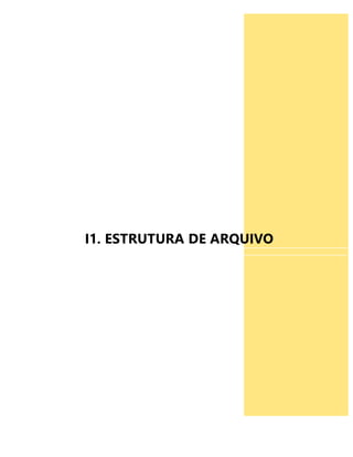 I1. ESTRUTURA DE ARQUIVO 
 