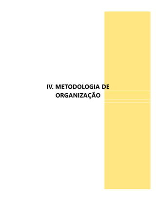 IV. METODOLOGIA DE 
ORGANIZAÇÃO 
 