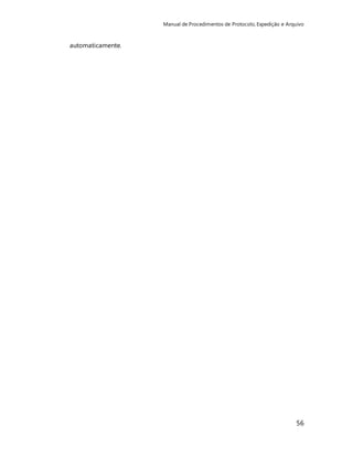 Manual de Procedimentos de Protocolo, Expedição e Arquivo 
56 
automaticamente. 
 