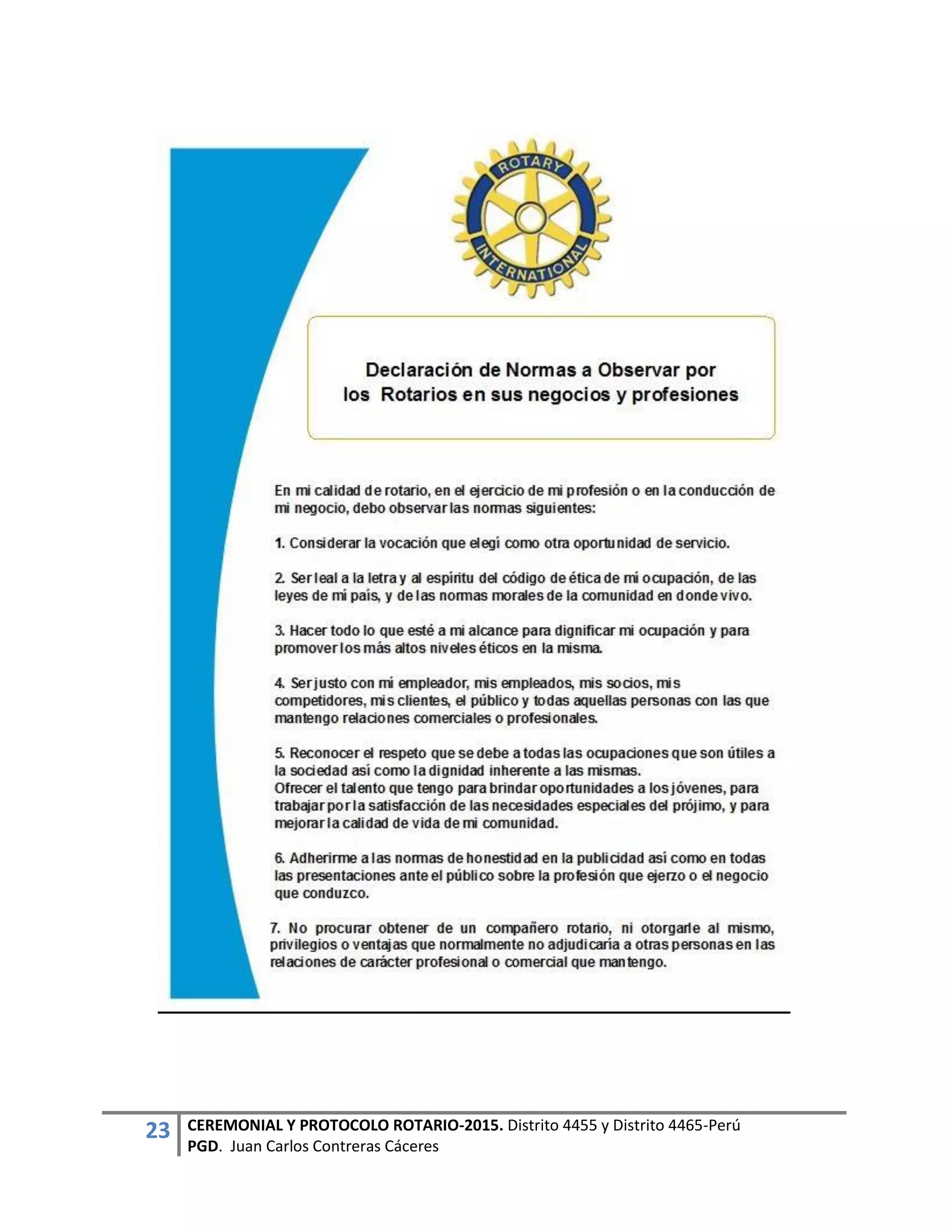 23 CEREMONIAL Y PROTOCOLO ROTARIO-2015. Distrito 4455 y Distrito 4465-Perú
PGD. Juan Carlos Contreras Cáceres
 