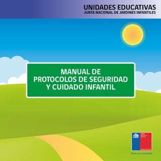 MANUAL DE
PROTOCOLOS DE SEGURIDAD
Y CUIDADO INFANTIL
UNIDADES EDUCATIVAS
JUNTA NACIONAL DE JARDINES INFANTILES
 