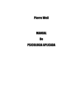 Pierre Weil
MANUAL
De
PSICOLOGIA APLICADA
 