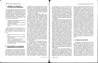 1 1 0 / Manual de psicología comunitaria
7. RESUMEN: LA COMUNIDAD
EN PSICOLOGÍA COMUNITARIA
Hagamos ahora una pausa para sintetizar lo que
hemos aprendido tanto sobre la evolución histórica
y el significado de la comunidad como sobre su
papel en PC, por el que nos preguntábamos al inicio
del capítulo. Hemos visto que la modernización ha
minado la comunidad —territorial y simbólica—
cuya recuperación pasa a ser supuesto y tarea cen-
tral en la PC en el norte. Se han manejado tres con-
ceptos básicos de comunidad.
• Unidad social territorializada y contexto social
más próximo a las personas.
• Solidaridad «natural» opuesta a la solidaridad
asociativa u organizada.
• Tejido «denso» de relaciones y cultura com-
partida.
Respecto del papel de la comunidad en PC, lo
podemos desplegar en cuatro funciones, las tres
primeras ligadas a la comunidad —territorial o so-
cial— sustantiva, y el cuarto, al calificativo «comu-
nitario».
• Localización: la PC se hace en la comuni-
dad.
• Destinatario: la PC se centra en la comunidad,
va destinada a ella.
• Objetivo: la PC se hace para desarrollar —o
recrear— la comunidad psicosocial.
• Forma de trabajar participativa y colaborado-
ra {comunitaria, con la comunidad) orientada
al desarrollo humano.
8. EVALUACIÓN DE LA COMUNIDAD:
DIMENSIONES ESTRUCTURALES
Entramos ahora en la parte más aplicada del ca-
pítulo dedicada a la evaluación de la comunidad,
en la doble vertiente de contenidos (estructura y
dimensiones) y métodos. Debo advertir que, en ge-
neral, las descripciones que siguen están pensadas
para comunidades territoriales urbanas en países
industriales; no hay garantía de que sean, por tanto,
aplicables tal cual a comunidades rurales o a entor-
nos sociales y culturales distintos. En la medida en
que en esta parte los cuadros organizan la exposición
y son, muchas veces, suficientemente explícitos por
sí mismos, el texto escrito se reduce a menudo al
comentario de esos cuadros.
La escasez de descripciones y análisis de co-
munidad en PC recomienda señalar, antes de entrar
en materia, algunas fuentes bibliográficas útiles
para estudiar o evaluar una comunidad. Los textos
de Roland Warren (1965), Rachelle y Donald
Warren (1977; capítulo 8) y Sanders (1966) son
guías metodológicas y temáticas aconsejables con
un enfoque más bien cualitativo —en el segun-
do— o integrado, en los otros. El primer libro con-
tiene un amplio banco de preguntas que pueden ser
usadas para elaborar cuestionarios a lo largo de
quince dimensiones reproducidas en el cuadro 3.10;
el libro de Sanders es una integración más cualita-
tiva, también usada aquí tanto en la parte metodo-
lógica como en la descripción estructural. Añada-
mos también el capítulo 4 del libro de Heller y
otros (1984), que proporciona una panorámica am-
plia y clara de los métodos para investigar y des-
cribir la comunidad, y el capítulo 8 del libro de
Bloom (1984), que ilustra el análisis de una comu-
nidad concreta. El capítulo 6 de este libro aborda,
por otro lado, la evaluación de temas comunitarios,
y, más adelante, ofrezco en este capítulo una guía
detallada e integrada para el análisis y evaluación
de una comunidad.
El estudio de la comunidad puede realizarse des-
de varias perspectivas —examinadas más adelan-
te— y adoptar un punto de vista más cualitativo o
cuantitativo —según primen las dimensiones nu-
méricas y su descripción empírica o las cualitativas
y su integración más comprensiva— o, más reco-
mendable en una realidad compleja como la comu-
nidad, integrador de ambos. Por otro lado, la co-
munidad local es infinitamente más compleja de lo
que la síntesis dimensional presentada pueda dar a
entender. Si bien esa y otras síntesis sirven para
entender genéricamente una comunidad, necesita-
mos guías más amplias de sus componentes estruc-
turales para organizar el estudio o evaluación de
© Ediciones Pirámide
Comunidad y psicología comunitaria / 111
una comunidad. Jason y otros (1983) ofrecen un
esquema relativamente simple que, como se ve en
el cuadro 3.9, comprende cuatro apartados genera-
les: entorno natural y sus recursos, entorno cons-
truido (infraestructuras urbanísticas y vivienda),
características demográficas de los habitantes (den-
sidad, edad, sexo, etc.) y un conjunto heterogéneo
—e insuficientemente especificado— de sistemas
sociales que incluyen desde sistemas amplios como
los políticos, económicos o educativos hasta aspec-
tos más concretos como los medios de comunicación
o el transporte.
Si queremos detallar un poco más el perfil que
nos proporciona ese esquema amplificando los «sis-
temas» y aspectos no concretados aquí, podemos
recurrir a la guía de Warren (1965), que incluye un
listado detallado —excesivo a veces— de preguntas
en quince áreas generales, de forma que el libro
puede ser usado no sólo por los expertos, sino tam-
bién por los habitantes para hacer evaluar su propia
comunidad. El cuadro 3.10 reproduce las áreas con-
sideradas y algunos de sus componentes relevantes;
a saber: contexto y marco (background) de la co-
munidad (geografía, población, historia, tradiciones
y valores); vida económica y condiciones de traba-
jo; organización política y sistema judicial (inclu-
yendo la delincuencia); planificación urbanística;
vivienda y barrios (desarrollo urbanístico); educa-
ción formal e informal; ocio y recreo; actividad re-
ligiosa; sistemas de protección social; salud y su
mantenimiento; medios de comunicación; compo-
sición étnica y conflictos entre grupos (discrimina-
ción, racismo); asociaciones y organizaciones vo-
luntarias, y formas de coordinación de servicios y
organización global de la comunidad. Naturalmen-
te que, estando pensadas para la sociedad estado-
unidense, estas divisiones requerirán cambios y
ajustes según el país en cuestión y el tipo de comu-
nidad concreta.
Como es natural, la descripción de Warren —o
cualquier otra— debe usarse como una orientación
general, no como un catálogo exhaustivo. La am-
plitud temática y profundidad informativa en cada
tema dependerán (capítulo 6) de los objetivos per-
seguidos en cada evaluación, del foco analítico o
interventivo del proceso y nivel sistémico conside-
rados, de las preferencias epistemológicas y de los
medios disponibles. De forma que si el foco es la
comunidad como tal y el objetivo su estudio, debe-
mos considerar con alguna profundidad el conjun-
to de dimensiones estáticas e históricas propuestas
produciendo, si tenemos recursos suficientes, una
monografía de cierta amplitud. Si se trata de cono-
cer mejor una dimensión de la comunidad o un tema
específico (el absentismo escolar o la participación
local), la descripción general de la comunidad será
sólo un marco para profundizar en el asunto de in-
terés. Si trata, en cambio, como sucederá en PC con
frecuencia, de intervenir, deberemos buscar un equi-
librio razonable entre obtener información y actuar
para no gastar toda nuestra energía y medios en la
evaluación relegando la acción, pero evitando tam-
bién empezar a actuar sin tener el conocimiento
mínimo de la comunidad y asunto de interés. La
estrategia desde el punto de vista de recolección de
datos es, por lo demás, la misma: obtendremos in-
formación de conjunto y de cada dimensión rele-
vante si se trata de hacer un plan integral para el
desarrollo de la comunidad; bastará con una des-
cripción general —de varios párrafos, normalmen-
te— de la comunidad en su conjunto centrándonos
después en el asunto de interés y sus conexiones
dinámicas e históricas con la comunidad o con al-
gunos de sus aspectos, si actuamos en un tema es-
pecífico.
9. ENFOQUES ANALÍTICOS
Para estudiar la comunidad, pueden utilizarse
varias perspectivas que, partiendo de ciertos su-
puestos sobre lo que es más importante y cómo
debe ser enfocado, privilegian unos u otros aspec-
tos sobre los demás. Siguiendo sobre todo a San-
ders, distinguimos seis enfoques de análisis o es-
tudio de la comunidad según subrayen uno u otro
aspecto básico: el ecológico, ligado al lugar y su
contexto; el demográfico, a la población que lo
habita; el etnográfico, a la cultura o forma de vida;
el social o sociológico, a los sistemas sociales; el
psicosocial, a las tipologías psicosociales o psico-
culturales imperantes, y el histórico. Es obvio que
© Ediciones Pirámide
 
