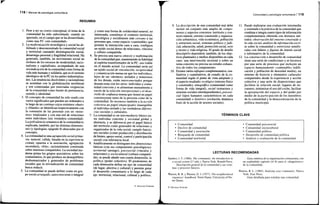 1 1 8 / Manual de psicología comunitaria
RESUMEN
1. Pese a ser su centro conceptual, el tema de la
comunidad ha sido subestimado, cuando no
ignorado, en el campo que se ha desarrollado,
como una PC «sin comunidad».
2. La modernización tecnológica y social ha de-
bilitado y desconcentrado la comunidad social
y territorial causando desintegración social,
desarraigo personal y fragilidad relacional. Ha
generado, también, un movimiento social de
rechazo de los excesos de modernidad, racio-
nalismo y capitalismo, acompañado de una
reivindicación de la comunidad como forma de
vida más humana y solidaria, que es el sustrato
ideológico de la PC en los países industrializa-
dos. Las tendencias disolventes y racionalistas
se acentúan con la globalización neoliberal
y son contestadas por renovadas exigencias
de la comunidad como fuente de pertenencia,
sentido e identidad.
3. El concepto de comunidad ha sido usado con
varios significados que pueden ser ordenados a
lo largo de un continuo cuyos extremos «duro»
y «blando» se identifican respectivamente con
la comunión de las personas con un «noso-
tros» totalizador y con una red de relaciones
entre individuos (sin verdadera comunidad).
Lapolivalencia semántica de la comunidad es
explicada, también, por las distintas dimensio-
nes (y tipologías; epígrafe 8) abarcadas por el
concepto.
4. La comunidad es una agrupación socialprima-
ria, natural, cálida, basada en la experiencia
común, opuesta a la asociación, agrupación
secundaria, «fría», racionalmente construida
sobre intereses compartidos. La sociedad mo-
derna prima los grupos asociativos sobre los
comunitarios, lo que produce un desequilibrio
deshumanizador y generador de problemas
sociales que la reivindicación de comunidad
busca reducir.
5. La comunidad se puede definir como un gru-
po social arraigado, autoconsciente e integral
y como una forma de solidaridad natural, no
interesada; constituye el contexto territorial,
psicológica y socialmente más cercano a las
personas que, como espacio «caminable» que
permite la interacción cara a cara, configura
un tejido social denso de relaciones, vínculos
y cultura compartida.
6. Se precisa una nueva síntesis y reafirmación
de la comunidad que, manteniendo la fidelidad
al espíritu transformador de la PC, sea viable
en el mundo actual. La comunidad sería así
un tejido social de vinculación, reciprocidad
y comunicación mutua en que los individuos,
lejos de ser «átomos» aislados y temerosos
de los demás, están interconectados porque
desean estar con los otros: individuo y comu-
nidad conviven y se alimentan mutuamente a
través de la relación interpersonal y el desa-
rrollo de confianza mutua que tienen un papel
constituyente tanto de la persona como de la
comunidad. Se reconoce también a la acción
colectiva un papel emancipador inasequible
al individuo aislado y las verdaderas diferen-
cias sociales y culturales.
7. La comunidad es un intermediario básico en-
tre individuo concreto y sociedad global y
abstracta, y se diferencia por el papel básico
del territorio como generador de relaciones y
organizador de la vida social; cumple funcio-
nes sociales (como producción y distribución
de bienes, apoyo social, control y participación
social) con relevancia local.
8. Analíticamente se distinguen tres dimensiones
básicas (con sus componentes psicológicos):
territorial (arraigo), psicosocial (vínculos y
relaciones) y sociocultural (cultura comparti-
da); se puede añadir una cuarta dimensión, la
política (poder colectivo). El predominio de
cada dimensión define un tipo de comunidad
(de lugar, afectiva y cultural) y permite guiar
el desarrollo comunitario a lo largo de cada
eje: territorial, relacional, cultural y político.
© Ediciones Pirámide
Comunidad y psicología comunitaria / 119
9. La descripción de una comunidad real debe
incluir un conjunto más amplio de compo-
nentes y aspectos concretos: territorio y con-
texto natural, entorno construido y organiza-
ción urbanística, vida económica, población
y estructura social, sistemas político y judi-
cial, educación, salud, protección social, ocio
y recreo y vida religiosa. El grado de detalle
descriptivo dependerá, también, de los obje-
tivos planteados y medios disponibles en cada
caso: una intervención sectorial o sobre un
tema concreto no precisa un estudio exhaus-
tivo de todos los componentes.
10. Existen varios enfoques complementarios, cua-
litativos y cuantitativos, de estudio de la co-
munidad según el punto de vista adoptado y
el aspecto resaltado: ecológico (entorno físico
y construido), etnográfico (comunidad como
forma de vida integral), social (estructura y
sistemas sociales interdependientes),/75ico5í?-
cial (tipos humanos característicos en cada
comunidad) e histórico (evolución dinámica
fruto de la acción de actores sociales).
Sanders, I. T. (1966). The community: An introduction to
a social system (2.a
edic). Nueva York: Ronald Press.
Descripción general de la comunidad y sus siste-
mas y procesos básicos.
Warren, R. B. y Warren, D. I. (1977). The neighborhood
organizer' handbook. Notre Dame: University of No-
tre Dame.
11. Puede realizarse una evaluación intermedia
y orientada a lapráctica de la comunidad que
combina e integra cuatro tipos de información
complementaria obtenida con distintos mé-
todos: observación del entorno construido y
la vida social, análisis de información escri-
ta sobre la comunidad y entrevistas semifo-
cales con líderes y figuras de interés social
e informativo de la comunidad.
12. La construcción o desarrollo de comunidad
tiene una serie de condiciones y se favorece
por una serie de procesos que incluyen un
espacio humanamente «caminable» (edifi-
cación y población de densidad media), un
mínimo de historia y elementos culturales
compartidos desde la experiencia y acción
colectiva y una serie de disposiciones que
faciliten la relación social: lugares de en-
cuentro, minimizar el uso del coche, facilitar
la apropiación del espacio y del poder por
medio de la participación de los miembros
de la comunidad y la democratización de la
política municipal.
Guía sintética de la organización comunitaria, con
un espléndido capítulo (el 8) para el «diagnóstico»
de la comunidad.
Warren, R. L. (1965). Studying your community. Nueva
York: Free Press.
Guía detallada para estudiar una comunidad.
TÉRMINOS CLAVE
Comunidad
Declive de comunidad
Comunidad y asociación
Búsqueda de comunidad
Comunidad territorial
Comunidad psicosocial
Comunidad sociocultural
Comunidad política
Desarrollo de comunidad política
Análisis y evaluación de la comunidad
LECTURAS RECOMENDADAS
© Ediciones Pirámide
 