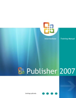 Intermediate   Training Manual




  Publisher 2007

training.csulb.edu
 