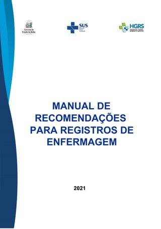 MANUAL DE
RECOMENDAÇÕES
PARA REGISTROS DE
ENFERMAGEM
2021
 