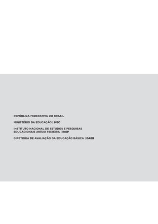 REPÚBLICA FEDERATIVA DO BRASIL
MINISTÉRIO DA EDUCAÇÃO | MEC
INSTITUTO NACIONAL DE ESTUDOS E PESQUISAS
EDUCACIONAIS ANÍSIO TEIXEIRA | INEP
DIRETORIA DE AVALIAÇÃO DA EDUCAÇÃO BÁSICA | DAEB
 