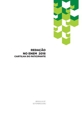 Brasília-DF
SETEMBRO/2016
REDAÇÃO
NO ENEM 2016
CARTILHA DO PATICIPANTE
 