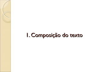 1. Composição do texto
 