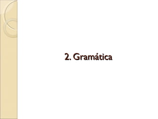 2. Gramática
 