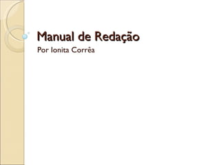 Manual de Redação
Por Ionita Corrêa
 