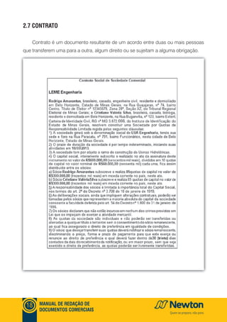 mANUAl DE REDAçãO DE
DOCUmENTOS COmERCIAIS
18
2.7 CONTRATO
Contrato é um documento resultante de um acordo entre duas ou mais pessoas
que transferem uma para a outra, algum direito ou se sujeitam a alguma obrigação.
 