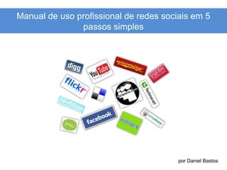 Manual de uso profissional de redes sociais em 5 passos simples por Daniel Bastos 