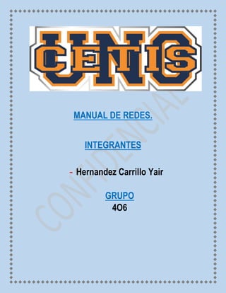 MANUAL DE REDES.
INTEGRANTES
- Hernandez Carrillo Yair
GRUPO
4O6
 