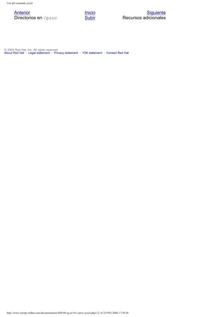 Uso del comando sysctl

Anterior
Directorios en /proc

Inicio
Subir

Siguiente
Recursos adicionales

© 2004 Red Hat, Inc. All rights reserved.
About Red Hat : Legal statement : Privacy statement : Y2K statement : Contact Red Hat

http://www.europe.redhat.com/documentation/rhl9/rhl-rg-es-9/s1-proc-sysctl.php3 (2 of 2)19/01/2004 17:50:30

 