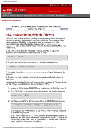 Instalando los RPM de Tripwire

Go
United Kingdom

Red Hat Documentation

Red Hat Linux 9: Manual de referencia de Red Hat Linux
Anterior
Siguiente
Capítulo 19. Tripwire

19.2. Instalando los RPM de Tripwire
La forma más fácil de instalar Tripwire es instalando el RPM de Tripwire
durante el proceso de instalación de Red Hat Linux. Sin embargo, si ya
había instalado, Red Hat Linux, puede usar el comando rpm o la
Herramienta de administración de paquetes (redhat-configpackages) para instalar los RPM de Tripwire desde los CD-ROM de Red
Hat Linux 9.
Si no está seguro de si ha instalado Tripwire, escriba el siguiente
comando en el indicador de comandos de la shell:
rpm -q tripwire
Si Tripwire está instalado, este comando devolverá lo siguiente:
tripwire-<version-number>
En la salida de arriba, <version-number> es el número de versión del
paquete.
Si Tripwire no está instalado, la línea de comandos del shell volverá a
aparecer.
Las siguientes pautas le dicen cómo encontrar e instalar el Tripwire desde
los CD-ROMs usando la línea de comandos de RPM:
1. Inserte el CD 2 de los CD-ROMs de instalación de Red Hat Linux 9.
2. Si el CD-ROM no se monta automáticamente, escriba lo siguiente:
mount /mnt/cdrom
3. Verifique que el RPM de Tripwire esté en el CD-ROM escribiendo:
ls /mnt/cdrom/RedHat/RPMS/ | grep tripwire
Si el paquete de RPM está en el CD-ROM, este comando mostrará
el nombre del paquete.
Si el RPM no está en el CD-ROM, la línea de comandos del shell se
mostrará. En este caso, necesitará chequear los otros CD-ROMs de
instalación de Red Hat Linux 9, desmontando primero el CD-ROM y
luego repitiendo los pasos uno al tres.
http://www.europe.redhat.com/documentation/rhl9/rhl-rg-es-9/s1-tripwire-install-rpm.php3 (1 of 2)19/01/2004 17:52:52

 