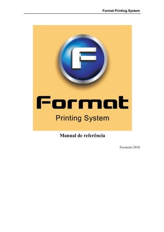 Format Printing System




Manual de referência

                            Fevereiro 2010
 