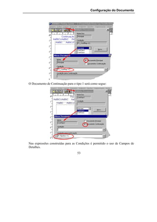 Configuração do Documento




O Documento de Continuação para o tipo 1 será como segue:




Nas expressões construídas para as Condições é permitido o uso de Campos de
Detalhes.
                                   53
 