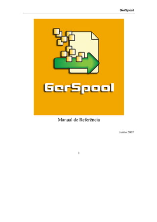 GerSpool




Manual de Referência

                       Junho 2007




         1
 