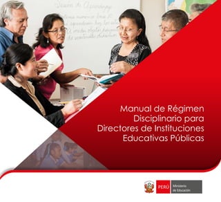 Ministerio
de Educación
Manual de Régimen
Disciplinario para
Directores de Instituciones
Educativas Públicas
 