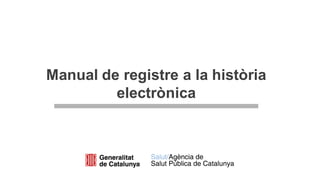Manual de registre a la història
electrònica
 