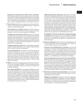 Sistema de retención sin calces de la vertedera.
El sistema exclusivo de retención sin calces de la verte-
dera reduce la vibración potencial de la hoja. Los tornillos
de ajuste mantienen alineadas las bandas de desgaste
de la vertedera para permitir un control preciso de la
hoja y reducir significativamente el tiempo de servicio.
● Tren de fuerza: Sistemas integrados y de control elec-
trónico que entregan un rendimiento eficaz y fiable con
menores costos de operación.
Transmisión de cambios suaves. La Serie M com-
bina varias innovaciones clave para asegurar cambios
potentes y suaves en toda la gama de velocidad.
Cambios de control electrónico. El sistema de Con-
trol Electrónico de Presión de los Embragues (ECPC)
optimiza la modulación de avance lento y suaviza los
cambios entre velocidades y cambios de sentido de mar-
cha. Estas características proporcionan excelente control
y prolongan la vida útil de la transmisión al reducir la
tensión en los engranajes.
Compensación de carga. Esta característica estándar
asegura calidad uniforme en los cambios independiente
de la carga de la hoja o la máquina.
Frenos hidráulicos. Los frenos de servicio de discos
múltiples bañados en aceite se accionan hidráulica-
mente, lo que proporciona un frenado suave y eficaz y
menores costos de operación. Con frenos ubicados en
cada rueda tándem, la Serie M ofrece el área de super-
ficie total de frenado más grande de la industria, lo que
proporciona potencia de parada fiable y vida útil más
larga a los frenos.
● Motor: La Serie M combina la administración de poten-
cia con la tecnología ACERT™ para entregar potencia
y eficiencia máximas mientras se reduce el impacto en
el medio ambiente.
Tecnología ACERT™. La tecnología ACERT hace posi-
ble que los motores Cat suministren más potencia por
unidad de cilindrada sin causar desgaste prematuro.
Esta tecnología avanzada reduce las emisiones durante
el proceso de combustión usando tecnología avanzada
en los sistemas de aire y combustible, junto con sistemas
electrónicos integrados. La tecnología ACERT mejora el
rendimiento general del motor y reduce dramáticamente
las emisiones de gases de escape.
Administración de potencia. El Sistema de Admi-
nistración de Potencia de la Serie M entrega automáti-
camente 3,7 kW (5 hp) adicionales en cada velocidad de
avance de 1a. a 4a., y en cada velocidad de retroceso de
1a. a 3a. Esta característica estándar optimiza la fuerza
máxima de tracción en todas las velocidades al equilibrar
la tracción, la velocidad y la potencia, mientras ahorra
combustible. El sistema limita la potencia en las veloci-
dades más bajas, lo que ayuda a reducir el patinaje de las
ruedas donde la tracción es limitada. Con la opción Poten-
cia Variable Especial (VHP Plus), se entregan 3,7 kW (5 hp)
adicionales en cada velocidad de avance de 5a. a 8a. para
obtener mayor potencia en velocidades más altas.
Cumplimiento de las normas de emisiones de gases
de escape. Los motores Cat con tecnología ACERT
cumplen o exceden todas las normas de control de emi-
siones Tier 3 de EPA de los EE.UU. y Stage IIIa de la
Unión Europea.
● Sistema hidráulico: El sistema electrohidráulico de
la Serie M permite controles avanzados de la máquina
con movimientos precisos y predecibles.
Sistema electrohidráulico avanzado. La Serie M
incorpora una sistema electrohidráulico avanzado. Esta
tecnología es la base de cambios novedosos en los con-
troles de la máquina y del implemento. Los controles de
palanca universal avanzados proporcionan un control
inigualable, con movimientos hidráulicos precisos y pre-
decibles, y la fiabilidad que sólo brinda Caterpillar.
Sistema hidráulico de detección de carga (PPPC).
El sistema de detección de carga, probado con el tiempo,
y las válvulas electrohidráulicas de Compensación
Proporcional de Prioridad de Presión (PPPC o “triple-
PC”) de la Serie M están diseñados para proporcionar
control superior del implemento y rendimiento mejorado
de la máquina en todas las aplicaciones. El ajuste continuo
de flujo y presión hidráulicos a las demandas de potencia
crea menos calor y reduce el consumo de potencia.
● Soluciones electrónicas integradas: La integración
total de los sistemas optimiza el rendimiento y la dis-
ponibilidad de la máquina.
“Máquina inteligente.” Todos los sistemas principales
de la Serie M, totalmente integrados, crean una “Máquina
Inteligente.” El enlace de datos Cat comparte informa-
ción clave entre sistemas, lo que optimiza el rendimiento
de la máquina y evita daños potenciales.
2-3
2
Motoniveladoras
Características
 