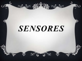 SENSORES
 