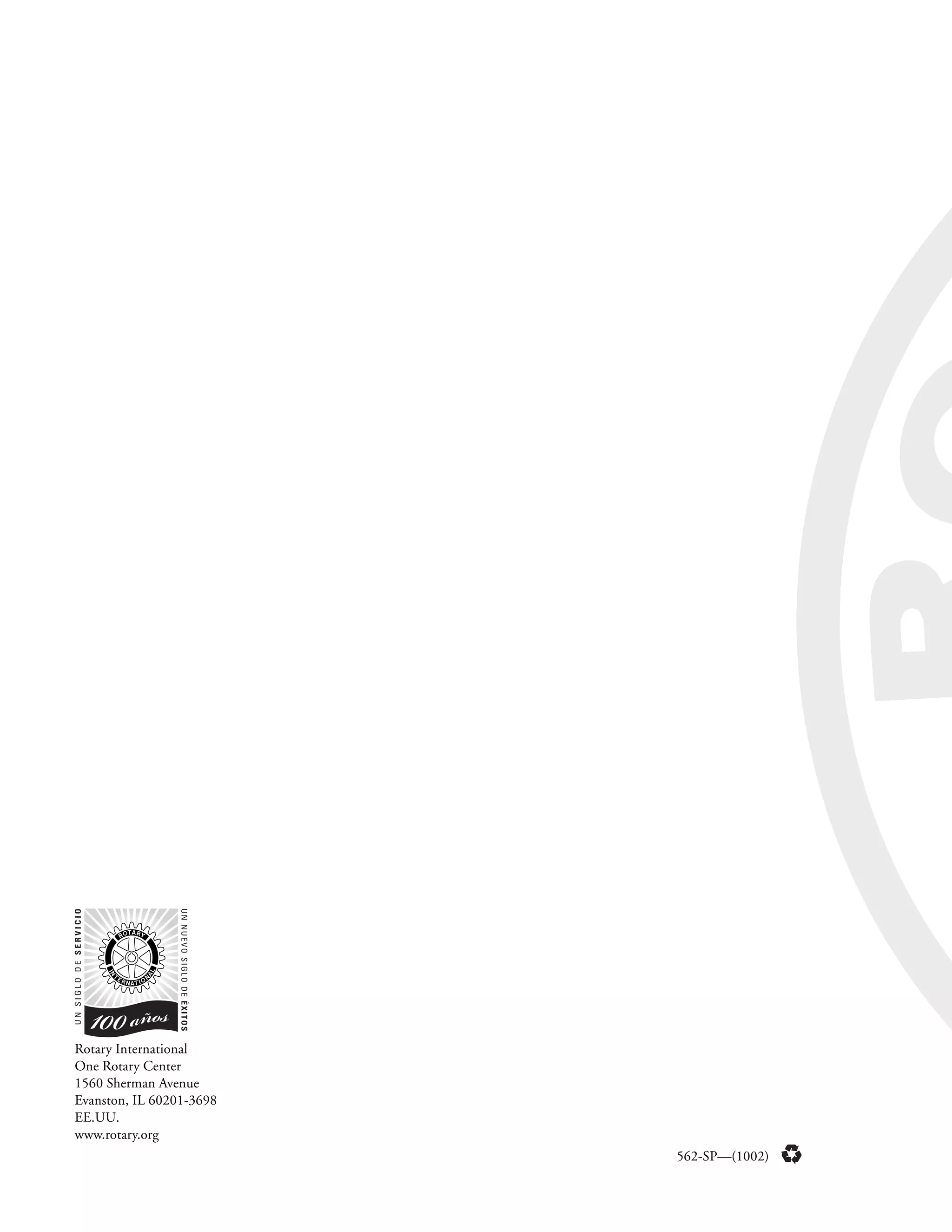 Rotary International
One Rotary Center
1560 Sherman Avenue
Evanston, IL 60201-3698
EE.UU.
www.rotary.org
                          562-SP—(1002)
 