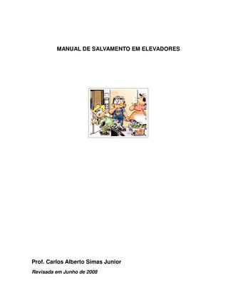 MANUAL DE SALVAMENTO EM ELEVADORES

Prof. Carlos Alberto Simas Junior
Revisada em Junho de 2008

 