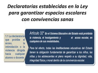 Declaratorias establecidas en la Ley
para garantizar espacios escolares
con convivencias sanas
 