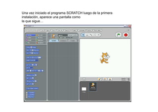 Una vez iniciado el programa SCRATCH luego de la primera
instalación, aparece una pantalla como
la que sigue…
 