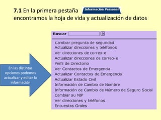 7.1 En la primera pestaña
encontramos la hoja de vida y actualización de datos
En las distintas
opciones podemos
actualizar y editar la
información
 
