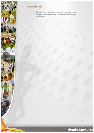 Manual de Sectas

          Rápidos y profundos cambios sociales que
           producen crisis existencial y búsqueda de seguridad
           e identidad.




                                                                 5
 