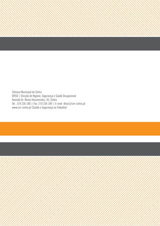 Câmara Municipal de Sintra
DHSO | Divisão de Higiene, Segurança e Saúde Ocupacional
Avenida Dr. Álvaro Vasconcelos, 45, Sintra
Tel. 219 236 180 | Fax 219 236 189 | E-mail dhso@cm-sintra.pt
www.cm-sintra.pt (Saúde e Segurança no Trabalho)

 