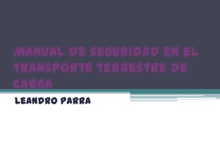 Manual de seguridad en el transporte terrestre de carga Leandro Parra  