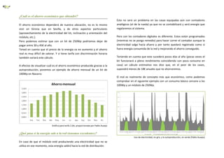 ¿Cuál es el ahorro económico que obtendré?
El ahorro económico dependerá de nuestra ubicación, no es lo mismo
vivir en Girona que en Sevilla, y de otros aspectos particulares
(aprovechamiento de la electricidad del kit, inclinación y orientación del
módulo, etc.).
Pero podemos estimar que con un kit de 250Wp podríamos dejar de
pagar entre 30 y 45€ al año.
Tened en cuenta que el precio de la energía va en aumento y el ahorro
real es muy difícil de valorar. Y si tiene tarifa con discriminación horaria
también variará este cálculo.
A efectos de visualizar cuál es el ahorro económico producido gracias a la
autoproducción, ponemos un ejemplo de ahorro mensual de un kit de
240Wp en Navarra

Esto no será un problema en las casas equipadas aún con contadores
analógicos (el de la rueda) ya que no se contabilizará y será energía que
regalaremos al sistema.
Pero con los contadores digitales es diferente. Estos están programados
(mientras no se ponga remedio) para hacer correr el contador aunque la
electricidad salga hacia afuera y por tanto quedará registrada como si
fuera energía consumida de la red y reduciendo el ahorro conseguido.
Teniendo en cuenta que esto sucederá pocos días al año (pocas veces el
kit funcionará a pleno rendimiento coincidiendo con poco consumo en
casa) un cálculo estimativo nos dice que, en el peor de los casos,
supondrá menos de 18€ anuales que no ahorraremos.
El mal es realmente de concepto más que económico, como podemos
comprobar en el siguiente ejemplo con un consumo básico cercano a los
100Wp y un módulo de 250Wp.

Gràfica para tarifa 2.0A; proporcionada por Pablo Ausejo

¿Qué pasa si la energía sale a la red (tenemos excedentes)?
Uso de electricidad, en gris, y la autoproducción, en verde (Pablo Ausejo)

En caso de que el módulo esté produciendo una electricidad que no se
utiliza en ese momento, esta energía saldrá hacia la red de distribución.

 