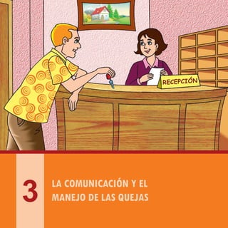 PLAN NACIONAL DE CALIDAD TURÍSTICA DEL PERÚ - CALTUR
22
LA COMUNICACIÓN Y EL
MANEJO DE LAS QUEJAS3
 