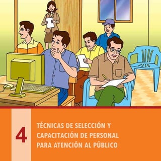 PLAN NACIONAL DE CALIDAD TURÍSTICA DEL PERÚ - CALTUR
26
TÉCNICAS DE SELECCIÓN Y
CAPACITACIÓN DE PERSONAL
PARA ATENCIÓN AL PÚBLICO
4
 