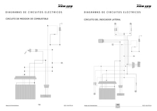 Notas de Entrenamiento XCD 125 DTS-Si Notas de Entrenamiento XCD 125 DTS-Si
D I A G R A M A S D E C I R C U I T O S E L É C T R I C O S D I A G R A M A S D E C I R C U I T O S E L É C T R I C O S
CIRCUITO DE MEDIDOR DE COMBUSTIBLE CIRCUITO DEL INDICADOR LATERAL
152 153
 