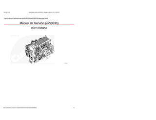 15/2/22, 16:04 QuickServe Online | (4299330) Manual de Servicio ISX15 CM2250
https://quickserve.cummins.com/qs3/portal/service/manual/es/es4299330/ 1/1
(/qs3/pubsys2/xml/es/manual/4299330/es4299330-titlepage.html)
Manual de Servicio (4299330)
ISX15 CM2250
 
