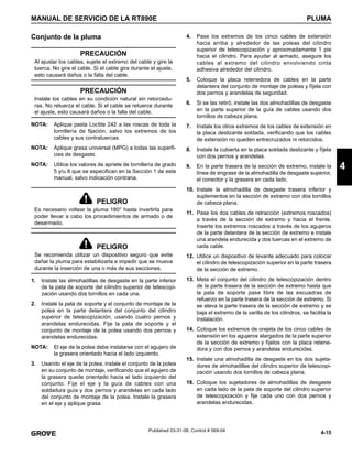 4-15
MANUAL DE SERVICIO DE LA RT890E PLUMA
4
Published 03-31-08, Control # 069-04
Conjunto de la pluma
NOTA: Aplique pasta Loctite 242 a las roscas de toda la
tornillería de fijación, salvo los extremos de los
cables y sus contratuercas.
NOTA: Aplique grasa universal (MPG) a todas las superfi-
cies de desgaste.
NOTA: Utilice los valores de apriete de tornillería de grado
5 y/u 8 que se especifican en la Sección 1 de este
manual, salvo indicación contraria.
1. Instale las almohadillas de desgaste en la parte inferior
de la pata de soporte del cilindro superior de telescopi-
zación usando dos tornillos en cada una.
2. Instale la pata de soporte y el conjunto de montaje de la
polea en la parte delantera del conjunto del cilindro
superior de telescopización, usando cuatro pernos y
arandelas endurecidas. Fije la pata de soporte y el
conjunto de montaje de la polea usando dos pernos y
arandelas endurecidas.
NOTA: El eje de la polea debe instalarse con el agujero de
la grasera orientado hacia el lado izquierdo.
3. Usando el eje de la polea, instale el conjunto de la polea
en su conjunto de montaje, verificando que el agujero de
la grasera quede orientado hacia el lado izquierdo del
conjunto. Fije el eje y la guía de cables con una
soldadura guía y dos pernos y arandelas en cada lado
del conjunto de montaje de la polea. Instale la grasera
en el eje y aplique grasa.
4. Pase los extremos de los cinco cables de extensión
hacia arriba y alrededor de las poleas del cilindro
superior de telescopización y aproximadamente 1 pie
hacia el cilindro. Para ayudar al armado, asegure los
cables al extremo del cilindro envolviendo cinta
adhesiva alrededor del cilindro.
5. Coloque la placa retenedora de cables en la parte
delantera del conjunto de montaje de poleas y fíjela con
dos pernos y arandelas de seguridad.
6. Si se las retiró, instale las dos almohadillas de desgaste
en la parte superior de la guía de cables usando dos
tornillos de cabeza plana.
7. Instale los otros extremos de los cables de extensión en
la placa deslizante soldada, verificando que los cables
de extensión no queden entrecruzados ni retorcidos.
8. Instale la cubierta en la placa soldada deslizante y fíjela
con dos pernos y arandelas.
9. En la parte trasera de la sección de extremo, instale la
línea de engrase de la almohadilla de desgaste superior,
el conector y la grasera en cada lado.
10. Instale la almohadilla de desgaste trasera inferior y
suplementos en la sección de extremo con dos tornillos
de cabeza plana.
11. Pase los dos cables de retracción (extremos roscados)
a través de la sección de extremo y hacia el frente.
Inserte los extremos roscados a través de los agujeros
de la parte delantera de la sección de extremo e instale
una arandela endurecida y dos tuercas en el extremo de
cada cable.
12. Utilice un dispositivo de levante adecuado para colocar
el cilindro de telescopización superior en la parte trasera
de la sección de extremo.
13. Meta el conjunto del cilindro de telescopización dentro
de la parte trasera de la sección de extremo hasta que
la pata de soporte pase libre de las escuadras de
refuerzo en la parte trasera de la sección de extremo. Si
se eleva la parte trasera de la sección de extremo y se
baja el extremo de la varilla de los cilindros, se facilita la
instalación.
14. Coloque los extremos de orejeta de los cinco cables de
extensión en los agujeros alargados de la parte superior
de la sección de extremo y fíjelos con la placa retene-
dora y con dos pernos y arandelas endurecidas.
15. Instale una almohadilla de desgaste en los dos sujeta-
dores de almohadillas del cilindro superior de telescopi-
zación usando dos tornillos de cabeza plana.
16. Coloque los sujetadores de almohadillas de desgaste
en cada lado de la pata de soporte del cilindro superior
de telescopización y fije cada uno con dos pernos y
arandelas endurecidas.
PRECAUCIÓN
Al ajustar los cables, sujete el extremo del cable y gire la
tuerca. No gire el cable. Si el cable gira durante el ajuste,
esto causará daños o la falla del cable.
PRECAUCIÓN
Instale los cables en su condición natural sin retorcedu-
ras. No retuerza el cable. Si el cable se retuerce durante
el ajuste, esto causará daños o la falla del cable.
PELIGRO
Es necesario voltear la pluma 180° hasta invertirla para
poder llevar a cabo los procedimientos de armado o de
desarmado.
PELIGRO
Se recomienda utilizar un dispositivo seguro que evite
dañar la pluma para estabilizarla e impedir que se mueva
durante la inserción de una o más de sus secciones.
 