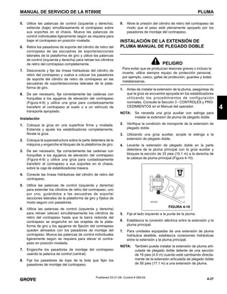 4-37
MANUAL DE SERVICIO DE LA RT890E PLUMA
4
Published 03-31-08, Control # 069-04
5. Utilice las palancas de control (izquierda y derecha),
extienda (baje) simultáneamente el contrapeso sobre
sus soportes en el chasis. Mueva las palancas de
control individuales ligeramente según se requiera para
bajar el contrapeso en posición nivelada.
6. Retire los pasadores de soporte del cilindro de retiro del
contrapeso de las escuadras de soporte/secciones
laterales de la plataforma de giro y utilice las palancas
de control (izquierda y derecha) para retraer los cilindros
de retiro del contrapeso completamente.
7. Desconecte y fije las líneas hidráulicas del cilindro de
retiro del contrapeso y vuelva a colocar los pasadores
de soporte del cilindro de retiro de contrapeso en las
escuadras de soporte/secciones laterales de la plata-
forma de giro.
8. De ser necesario, fije correctamente las cadenas con
horquillas a los agujeros de elevación del contrapeso
(Figura 4-9) y utilice una grúa para cuidadosamente
transferir el contrapeso al suelo o a un vehículo de
transporte apropiado.
Instalación
1. Coloque la grúa en una superficie firme y nivelada.
Extienda y ajuste los estabilizadores completamente.
Nivele la grúa.
2. Coloque la superestructura sobre la parte delantera de la
máquina y enganche el bloqueo de la plataforma de giro.
3. De ser necesario, fije correctamente las cadenas con
horquillas a los agujeros de elevación del contrapeso
(Figura 4-9) y utilice una grúa para cuidadosamente
transferir el contrapeso a sus soportes en el chasis,
sobre la caja de estabilizadores trasera.
4. Conecte las líneas hidráulicas del cilindro de retiro del
contrapeso.
5. Utilice las palancas de control (izquierda y derecha)
para extender los cilindros de retiro del contrapeso, uno
por uno, guiándolos a las escuadras de soporte/
secciones laterales de la plataforma de giro y fíjelos de
modo seguro con pasadores.
6. Utilice las palancas de control (izquierda y derecha)
para retraer (elevar) simultáneamente los cilindros de
retiro del contrapeso hasta que la barra redonda del
contrapeso se enganche en las orejetas de la plata-
forma de giro y los agujeros de fijación del contrapeso
queden alineados con los pasadores de montaje del
contrapeso. Mueva las palancas de control individuales
ligeramente según se requiera para elevar el contra-
peso en posición nivelada.
7. Enganche los pasadores de montaje del contrapeso
usando la palanca de control (central).
8. Fije los pasadores de tope de la bola que fijan los
pasadores de montaje del contrapeso.
9. Alivie la presión del cilindro de retiro del contrapeso de
modo que el peso esté plenamente apoyado por los
pasadores de montaje del contrapeso.
INSTALACIÓN DE LA EXTENSIÓN DE
PLUMA MANUAL DE PLEGADO DOBLE
1. Antes de instalar la extensión de la pluma, asegúrese de
que la grúa se encuentre apoyada en los estabilizadores
utilizando los procedimientos de configuración
normales. Consulte la Sección 3 - CONTROLES y PRO-
CEDIMIENTOS en el Manual del operador.
NOTA: Se necesita una grúa auxiliar con eslinga para
instalar la extensión de pluma de plegado doble.
2. Verifique la condición de transporte de la extensión de
plegado doble.
3. Utilizando una grúa auxiliar, acople la eslinga a la
extensión de plegado doble.
4. Levante la extensión de plegado doble en la parte
delantera de la pluma principal con la grúa auxiliar y
bloquee la sección de 33 pies (10.1 m) a la derecha de
la cabeza de pluma principal (Figura 4-10).
5. Fije el lado izquierdo a la punta de la pluma.
6. Establezca la conexión eléctrica entre la extensión y la
pluma principal.
7. Para unidades equipadas de una extensión de pluma
hidráulica abatible, establezca conexiones hidráulicas
entre la extensión y la pluma principal.
NOTA: También puede instalar la extensión de pluma arti-
culada de plegado doble delante de una sección
de 16 pies (4.9 m) cuando esté cambiando directa-
mente de la extensión articulada de plegado doble
de 56 pies (17.1 m) a una extensión de pluma.
PELIGRO
Para evitar que se produzcan lesiones graves o incluso la
muerte, utilice siempre equipo de protección personal,
por ejemplo, casco, gafas de protección, guantes y botas
metatarsianas.
FIGURA 4-10
 