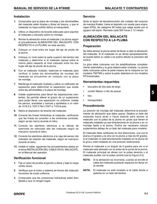 5-3
MANUAL DE SERVICIO DE LA RT890E MALACATE Y CONTRAPESO
5
Published 03-31-08, Control # 069-04
Instalación
1. Compruebe que la placa de montaje y las almohadillas
del malacate estén limpias y libres de basura, y que el
malacate no haya sufrido daños al manipularlo.
2. Utilice un dispositivo de levante adecuado para soportar
el malacate y colocarlo sobre su montaje.
3. Revise la alineación entre el malacate y la pluma según
el procedimiento ALINEACIÓN DEL MALACATE CON
RESPECTO A LA PLUMA, en esta sección.
4. Coloque un nivel entre los bujes del eje de pivote de
la pluma.
5. Coloque un nivel sobre la parte superior del tambor del
malacate y determine si el malacate reposa sobre el
mismo plano respecto al nivel colocado entre los dos
bujes del eje de pivote de la pluma.
6. Con el malacate nivelado, balancee el malacate para
verificar si todas las almohadillas de montaje del
malacate se encuentran en contacto con la placa
de montaje.
7. Mantenga el malacate nivelado y utilice un calibrador de
espesores para determinar la separación que existe
entre las almohadillas y la placa de montaje.
8. Instale suplementos para llenar las separaciones exis-
tentes. Se permite alterar el grosor de un suplemento
para poder llenar una separación no uniforme. Instale
los pernos, arandelas y tuercas y apriételos a un valor
de 1419.5 a 1537.5 Nm (1047 a 1134 lb-pie).
9. Retire el dispositivo de levante del malacate.
10. Conecte las líneas hidráulicas al malacate, verificando
que las líneas se conecten a las lumbreras correctas,
según se las marcó durante el retiro.
11. Conecte los alambres eléctricos a la válvula de
solenoide de velocidad alta del malacate según se
marcaron durante el retiro.
12. Conecte los alambres eléctricos a la caja del sensor del
indicador de rotación del malacate, según se marcaron
durante el retiro.
13. Instale el cable, siguiendo los procedimientos dados en
el tema INSTALACIÓN DEL CABLE EN EL MALACATE,
en el Manual del operador.
Verificación funcional
1. Fije un peso de prueba al gancho y eleve y baje la carga
varias veces.
2. Verifique que el motor y sistema de frenos del malacate
funcionen de modo uniforme.
3. Compruebe que las conexiones hidráulicas estén bien
fijadas y que no tengan fugas.
Servicio
Quite el tapón de llenado/revisión del costado del conjunto
de mandos finales. Llene el depósito con aceite para engra-
najes EPGL de categoría 90 hasta que salga aceite por el
agujero del tapón. Revíselo cada 500 horas ó 12 meses
ALINEACIÓN DEL MALACATE
CON RESPECTO A LA PLUMA
Preparación
Se debe alinear la pluma antes de llevar a cabo la alineación
del malacate. Si el malacate no se alinea apropiadamente,
se puede dañar su cable o se podría afectar la precisión del
control.
La grúa debe colocarse con los estabilizadores completa-
mente extendidos y la grúa deberá estar nivelada. La pluma
debe colocarse sobre la parte trasera de la máquina en los
modelos TM/TMS y sobre la parte delantera en los modelos
RT/industriales.
Herramientas requeridas
• escuadra de dos pies de largo
• cordón Mason o hilo de pescar
• tiza
• transportador
Procedimiento
La posición de montaje del malacate determina el procedi-
miento de alineación que debe usarse. Deslice un lado del
malacate hacia atrás o hacia delante para alinear el
malacate con la polea de la pluma en grúas que tienen el
malacate instalado ya sea directamente en la pluma o en un
montaje fijado a la pluma. Podría ser necesario colocar
suplementos debajo de un lado del malacate para nivelarlo.
El malacate debe verificarse en dos direcciones, una con la
pluma a 0 grados y la otra con la pluma a más de 45 grados,
si el malacate no está directamente instalado en la pluma de
la grúa y está instalado en una posición estacionaria.
Revise el malacate a un ángulo de 0 grados para ver si el
malacate está alineado con la polea de la punta de la pluma.
El malacate principal se alinea con la polea derecha y el
malacate auxiliar con la polea central (vea la Figura 5-2).
NOTA: Si la alineación es incorrecta, cuando se enrolle el
cable del malacate quedarán espacios sin llenar en
el carrete.
NOTA: El malacate no está nivelado si el cable tiende a
apilarse en un lado del tambor.
 