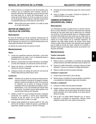 5-5
MANUAL DE SERVICIO DE LA RT890E MALACATE Y CONTRAPESO
5
Published 03-31-08, Control # 069-04
5. Eleve la pluma a un ángulo de más de 45 grados para
verificar que el malacate esté nivelado. Ajuste la
posición del tambor del malacate y tense el hilo de modo
que éste pase por el centro del transportador, en la
marca de los 90 grados. Si el hilo no pasa por la marca
de los 90 grados, será necesario colocarle suplementos
al malacate hasta que el hilo pase por esta marca.
NOTA: Esta prueba sirve para verificar si el cable se apila
en un lado del tambor.
MOTOR DE ÉMBOLOS Y
VÁLVULA DE CONTROL
Descripción
El motor de émbolos es de eje combado, bidireccional, de
desplazamiento variable y para trabajo pesado. El motor se
fija al malacate con pernos y se conecta directamente a los
engranajes planetarios del malacate.
La válvula de control se fija con pernos al motor.
Mantenimiento
Retiro
1. Limpie las superficies externas del tambor y del motor
completamente con vapor o con un disolvente limpio y
séquelas con un chorro de aire.
2. Marque y desconecte las líneas hidráulicas conectadas
al motor del malacate y la válvula de control del motor.
3. Saque los pernos y arandelas que fijan el motor y la
válvula de control al malacate.
4. Coloque el motor y la válvula de control en una zona de
trabajo adecuada que esté limpia y seca.
Instalación
NOTA: Verifique que la placa de empuje principal perma-
nezca en posición correcta en su agujero contrata-
ladrado cuando se reinstale el motor. Si se acciona
el malacate con la placa de empuje principal
insertada entre los engranajes principales y el por-
taplanetarios, o con una arandela de empuje fuera
de posición, se podrían causar daños graves a los
componentes internos del malacate.
1. Instale un anillo “O” nuevo al piloto del motor y después
lubríquelo con vaselina o aceite para engranajes.
Engrane el eje del motor con la pista interior del
embrague del freno y bájelo a su lugar.
2. Aplique pasta selladora de roscas Loctite N° 242 a los
pernos de montaje e instale los pernos y arandelas de
seguridad. Apriete los pernos a 102 Nm (75 lb-pie).
3. Conecte las líneas hidráulicas según las marcó durante
el retiro.
4. Llene el tambor con aceite. Consulte la Sección 9 -
LUBRICACIÓN de este manual.
TAMBOR INTERMEDIO Y
SEGUIDOR DEL CABLE
Descripción
Los malacates principal y auxiliar tienen un tambor interme-
dio en su lado delantero. El tambor intermedio del malacate
principal se usa para evitar que el cable entre en contacto
con la pluma. Si la grúa también tiene un malacate auxiliar,
el tambor intermedio sirve para evitar que su cable entre en
contacto con el malacate principal. El seguidor del cable se
instala en el lado trasero de su malacate respectivo. El
seguidor del cable aplica tensión de resorte hacia abajo
contra el cable sobre el tambor del malacate para asegurar
que el cable se enrolle de modo uniforme en el tambor, y
también impide que el cable salte cuando se producen con-
diciones anómalas.
Mantenimiento
Tambor intermedio
Retiro y desarmado
1. Retire el perno, la arandela y la arandela de seguridad
del lado derecho del rodillo intermedio (vea la Figura 5-3).
2. Soporte el rodillo intermedio y extraiga el eje por el lado
izquierdo. Procure no extraviar la espiga del extremo.
3. Retire el rodillo de entre las placas laterales.
Limpieza e inspección
1. Limpie toda la herrumbre y tierra del eje.
2. Revise el eje y el rodillo en busca de grietas, excoriación
y acanaladuras. Reemplace según sea necesario.
Armado e instalación
1. Coloque el rodillo entre las placas laterales.
2. Instale el eje a través de la placa lateral izquierda y del
rodillo. Verifique que la parte plana del extremo del eje
quede alineada con el tope soldado en la placa lateral.
Alinee la espiga.
3. Fije el eje a la placa lateral derecha con un perno,
arandela y arandela de seguridad. Aplique pasta
selladora Loctite 242 a las roscas de los pernos.
 